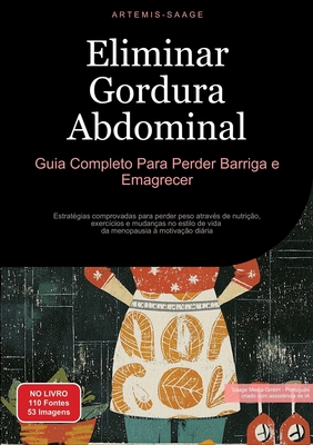 Eliminar Gordura Abdominal: Guia Completo Para Perder Barriga e Emagrecer: Estrat?gias comprovadas para perder peso atrav?s de nutri??o, exerc?cios e mudan?as no estilo de vida - da menopausia ? motiva??o diria - Saage, Artemis, and Saage Media Gmbh - Portugu?s (Editor)