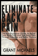 Eliminate Back Pain: The No-Nonsense Illustrated Guide to Relief from Back Pain and Low Back Pain Through Exercise and Better Posture