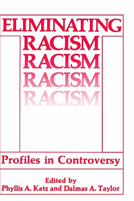 Eliminating Racism: Profiles in Controversy - Katz, Phyllis a (Editor), and Taylor, Dalmas A (Editor)