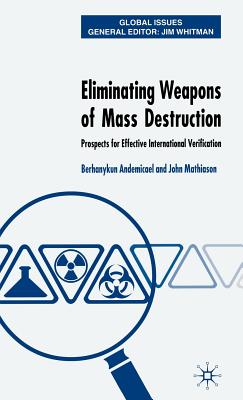 Eliminating Weapons of Mass Destruction: Prospects for Effective International Verification - Mathiason, J, and Andemicael, B