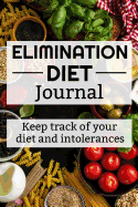 Elimination Diet Journal: 45 days food diary (6x9) Track your Symptoms and Indentify your Intolerances and Allergies