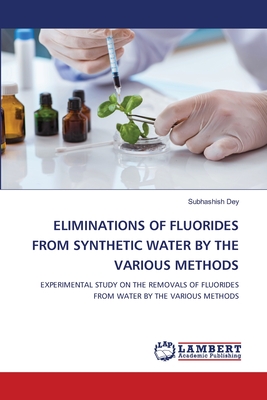 Eliminations of Fluorides from Synthetic Water by the Various Methods - Dey, Subhashish