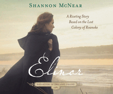 Elinor: A Riveting Story Based on the Lost Colony of Roanoke Volume 1