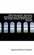 Eliot Memorial: Sketches Historical and Biographical of the Eliot Church and Society, Boston