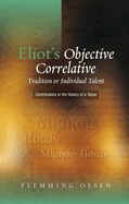 Eliot's Objective Correlative: Tradition or Individual Talent: Contributions to the History of a Topos