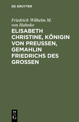 Elisabeth Christine, Knigin Von Preu?en, Gemahlin Friedrichs Des Gro?en - Hahnke, Friedrich Wilhelm M Von