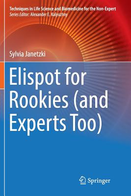 Elispot for Rookies (and Experts Too) - Janetzki, Sylvia