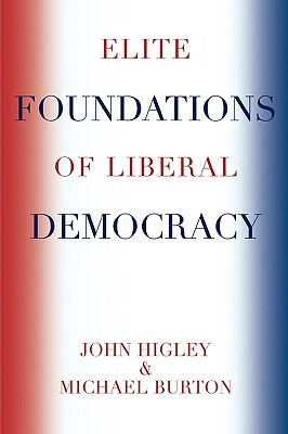 Elite Foundations of Liberal Democracy - Higley, John, and Burton, Michael