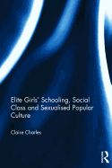 Elite Girls' Schooling, Social Class and Sexualised Popular Culture