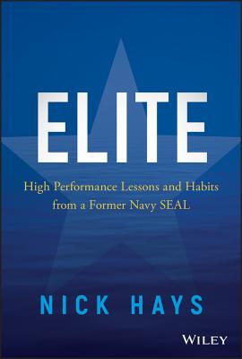 Elite: High Performance Lessons and Habits from a Former Navy SEAL - Hays, Nick