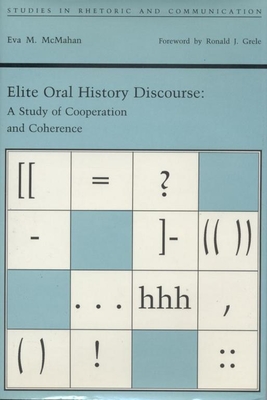 Elite Oral History Discourse: A Study of Cooperation and Coherence - McMahan, Eva M, and Grele, Ronald J (Foreword by)
