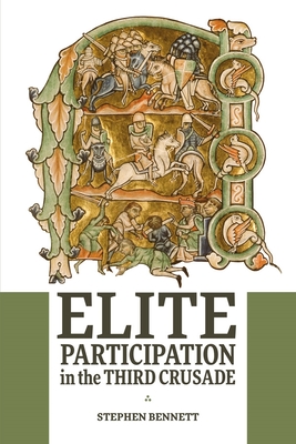 Elite Participation in the Third Crusade - Bennett, Stephen
