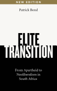 Elite Transition: From Apartheid to Neoliberalism in South Africa