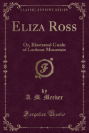 Eliza Ross: Or, Illustrated Guide of Lookout Mountain (Classic Reprint)