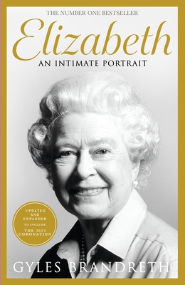 Elizabeth: An intimate portrait from the writer who knew her and her family for over fifty years - Brandreth, Gyles
