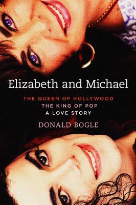 Elizabeth and Michael: The Queen of Hollywood and the King of Pop--A Love Story - Bogle, Donald