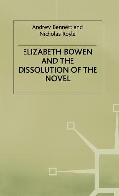 Elizabeth Bowen and the Dissolution of the Novel: Still Lives - Bennett, A., and Royle, N., and Loparo, Kenneth A.