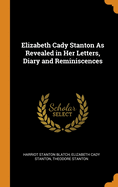 Elizabeth Cady Stanton as Revealed in Her Letters, Diary and Reminiscences