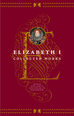 Elizabeth I: Collected Works - Marcus, Leah S (Editor), and Mueller, Janel (Editor), and Rose, Mary Beth (Editor)