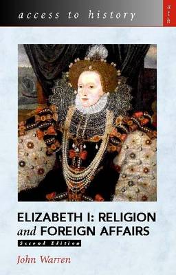 Elizabeth I: Religion and Foreign Affairs - Warren, John