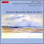 Elizabeth Machonchy: Music for Voices - Carolyn Foulkes (soprano); Edward Goater (tenor); Elizabeth Poole (soprano); Jennifer Adams-Barbaro (soprano);...