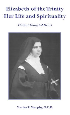 Elizabeth of the Trinity Her Life and Spirituality - Murphy Ocd, Marian T