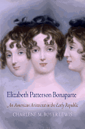Elizabeth Patterson Bonaparte: An American Aristocrat in the Early Republic