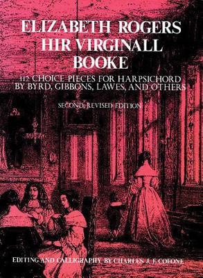 Elizabeth Rogers Hir Virginall Booke - Byrd, William (Composer), and Gibbons, Orlando (Composer), and Lawes, William (Composer)