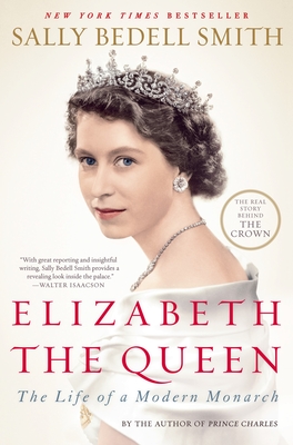 Elizabeth the Queen: The Life of a Modern Monarch - Smith, Sally Bedell