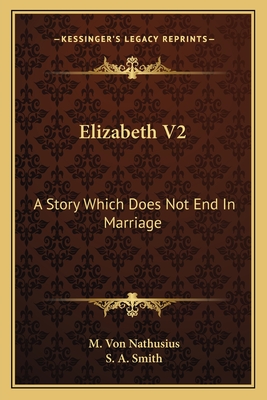 Elizabeth V2: A Story Which Does Not End in Marriage - Nathusius, M Von, and Smith, S A (Translated by)