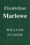 Elizabethan Marlowe: Writing and Culture in the English Renaissance