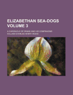 Elizabethan Sea-Dogs; A Chronicle of Drake and His Companions Volume 3