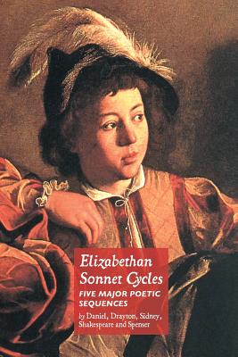 Elizabethan Sonnet Cycles: Five Major Elizabethan Sonnet Sequences - Drayton, Michael, and Sidney, Philip, and Shakespeare, William