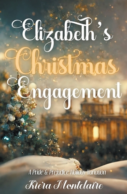 Elizabeth's Christmas Engagement: A Pride and Prejudice Holiday Variation - Montclaire, Kiera