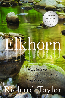 Elkhorn: Evolution of a Kentucky Landscape - Taylor, Richard