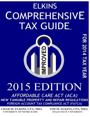 Elkins Comprehensive Tax Guide - 2015 Edition - Elkins Cpa, Tim M, and Elkins Cpa, Chad M