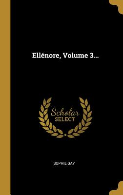 Ell?nore, Volume 3... - Gay, Sophie