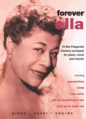 Ella Fitzgerald -- Forever Ella: 19 Ella Fitzgerald Classics (Piano/Vocal/Chords) - Fitzgerald, Ella