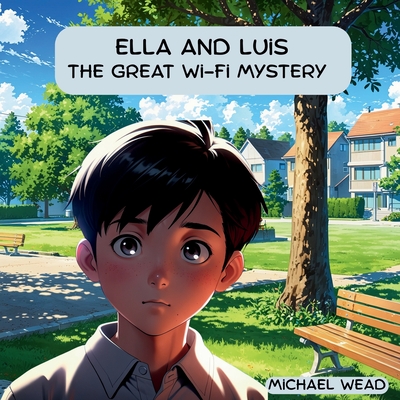 Ella & Luis: The Great Wi-Fi Mystery - Wead, Michael