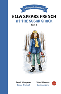 Ella Speaks French At The Sugar Shack: A Bilingual Adventure