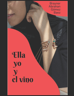 Ella Yo I El Vino entre otros cuentos y poemas: compendio de poemas