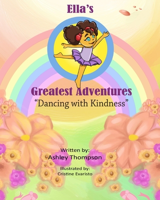 Ella's Greatest Adventures: Dancing with Kindness: Dancing with Kindness - Thompson, Ashley N