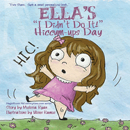 Ella's "I Didn't Do It!" Hiccum-ups Day: Personalized Children's Books, Personalized Gifts, and Bedtime Stories