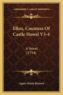 Ellen, Countess of Castle Howel V3-4: A Novel (1794)