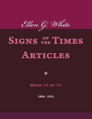 Ellen G. White Signs of the Times Articles, Book III of III - White, Ellen G