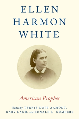 Ellen Harmon White: American Prophet - Aamodt, Terrie Dopp (Editor), and Land, Gary (Editor), and Numbers, Ronald L (Editor)