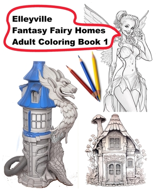 Elleyville Fantasy Fairy Homes Adult Coloring Book 1 - Smith, Russell
