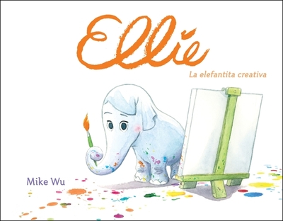 Ellie: La Elefantita Creativa - Wu, Mike