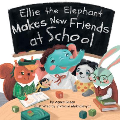 Ellie the Elephant Makes New Friends at School - Green, Agnes