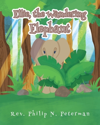 Ellie, the Wandering Elephant - Peterman, Philip N, Rev.